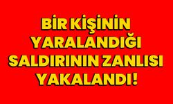 Bir kişinin yaralandığı saldırının zanlısı yakalandı!