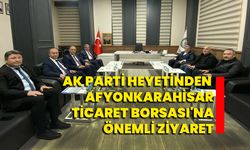 AK Parti Heyetinden Afyonkarahisar Ticaret Borsası'na Önemli Ziyaret