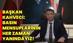 Başkan Kahveci: Basın mensuplarının her zaman yanındayız