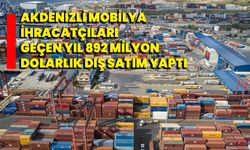 Akdenizli mobilya ihracatçıları geçen yıl 892 milyon dolarlık dış satım yaptı
