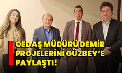 OEDAŞ Müdürü Demir projelerini Güzbey’e paylaştı!