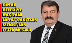 Dinar Belediye Başkanı Nihat Sarı'dan Mekke'nin Fethi Mesajı