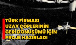 Türk firması uzay çöplerinin geri dönüşümü için proje hazırladı