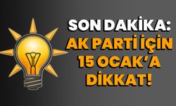 Son dakika: AK Parti için 15 Ocak’a dikkat!