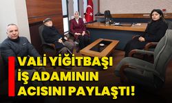 Vali Yiğitbaşı İş Adamının Acısını Paylaştı!