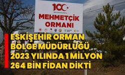 Eskişehir Orman Bölge Müdürlüğü 2023 yılında 1 milyon 264 bin fidan dikti  