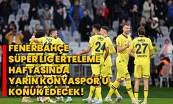 Fenerbahçe, Süper Lig erteleme haftasında yarın Konyaspor'u konuk edecek