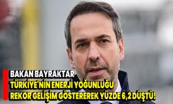 Bakan Bayraktar: Türkiye'nin enerji yoğunluğu rekor gelişim göstererek yüzde 6,2 düştü