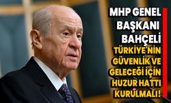 MHP Genel Başkanı Bahçeli: Türkiye'nin güvenlik ve geleceği için huzur hattı kurulmalı
