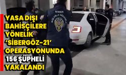 Yasa dışı bahisçilere yönelik "Sibergöz-21" operasyonunda 156 şüpheli yakalandı