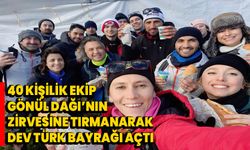 40 Kişilik Ekip Gönül Dağı’nın Zirvesine Tırmanarak Dev Türk Bayrağı Açtı