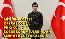 MİT, sınır ötesi operasyonla PKK/KCK'nın sözde sorumlularından Serhat Bal'ı yakaladı!