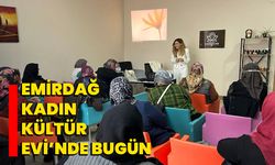 Emirdağ Kadın Kültür Evi’nde Bugün