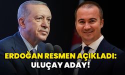 Erdoğan Resmen Açıkladı: Uluçay Aday