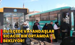 Bu İlçede Vatandaşlar Sıcacık Bir Ortamda Bekliyor!