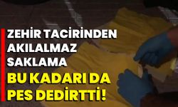 Zehir tacirinden akılalmaz saklama: Bu kadarı da pes dedirtti!