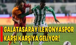 Galatasaray ile Konyaspor karşı karşıya geliyor!