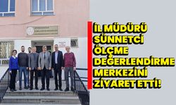 İl Müdürü Sünnetci Ölçme Değerlendirme Merkezini Ziyaret Etti!