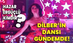 Hazar Ergüçlü Kimdir? Dilber’in Dansı Gündemde!