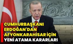 Cumhurbaşkanı Erdoğan'dan Afyonkarahisar İçin Yeni Atama Kararları