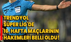 Trendyol Süper Lig'de 16. hafta maçlarının hakemleri belli oldu!