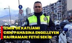 İzmir'de katliamı canı pahasına engelleyen kahraman: Fethi Sekin