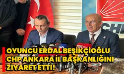 Oyuncu Erdal Beşikçioğlu, CHP Ankara İl Başkanlığını ziyaret etti