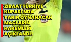 Ziraat Türkiye Kupası'nda yarın oynanacak maçların hakemleri açıklandı