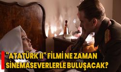 "Atatürk II" filmi ne zaman sinemaseverlerle buluşacak?
