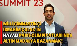 Milli cimnastikçi İbrahim Çolak'ın hayali Paris Olimpiyatları'nda altın madalya kazanmak!