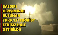 Saldırı girişiminde bulunan 7 PKK/YPG'li terörist etkisiz hale getirildi!