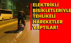 Elektrikli bisikletleriyle tehlikeli hareketler yaptılar!