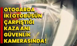 İstanbul'da otogarda iki otobüsün çarpıştığı kaza anı güvenlik kamerasında!