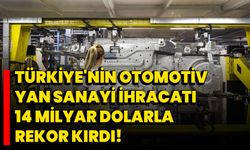 Türkiye'nin otomotiv yan sanayi ihracatı 14 milyar dolarla rekor kırdı