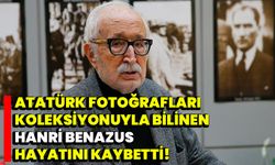 Atatürk Fotoğrafları Koleksiyonuyla Bilinen Hanri Benazus Hayatını Kaybetti!