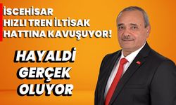  Hayaldi Gerçek Oluyor: İscehisar, Hızlı Tren İltisak Hattına Kavuşuyor!