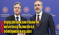 Dışişleri Bakanı Fidan'ın mevkidaşı Blinken ile görüşmesi başladı!