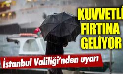 İstanbul Valiliği uyardı: kuvvetli fırtına olabilir!
