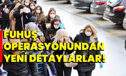 Fuhuş operasyonundan yeni detaylarlar!