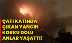 Çatı katında çıkan yangın korku dolu anlar yaşattı!