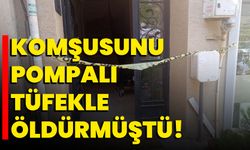 Komşusunu pompalı tüfekle öldürmüştü!