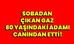 Sobadan Çıkan Gaz Can Aldı!