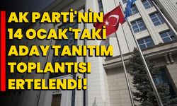 AK Parti'nin 14 Ocak'taki aday tanıtım toplantısı ertelendi!