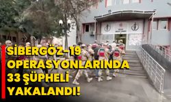Sibergöz-19 operasyonlarında 33 şüpheli yakalandı!