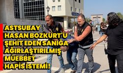 Astsubay Hasan Bozkurt'u şehit eden sanığa ağırlaştırılmış müebbet hapis istemi!