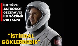 İlk Türk astronot Gezeravcı ilk sözünü kullandı: "İstikbal göklerdedir"