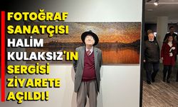 Fotoğraf sanatçısı Halim Kulaksız'ın sergisi ziyarete açıldı!