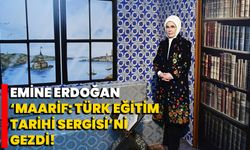 Emine Erdoğan, ‘Maarif: Türk Eğitim Tarihi Sergisi’ni gezdi!