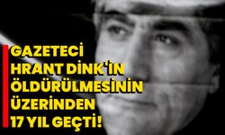 Gazeteci Hrant Dink'in öldürülmesinin üzerinden 17 yıl geçti!