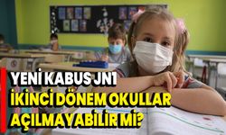 Yeni Kabus JN1: İkinci dönem okullar açılmayabilir mi?